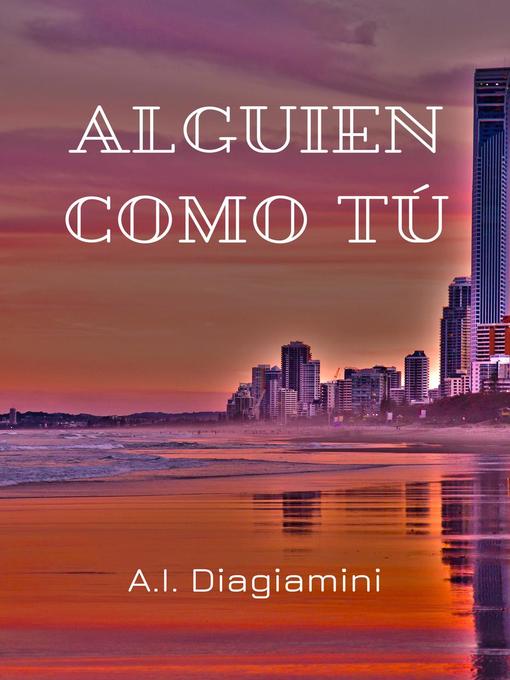 Title details for Alguien Como Tú by A.I. Diagiamini - Available